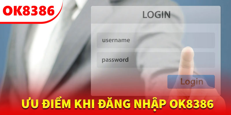 Nhiều ưu điểm vượt trội khi đăng nhập OK8386 hấp dẫn